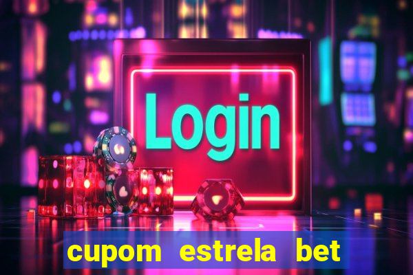 cupom estrela bet primeiro deposito